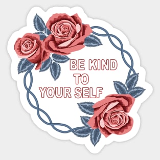 Be Kind To Your Self Sticker